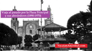 Viaje al pasado por la Plaza Principal de Mérida