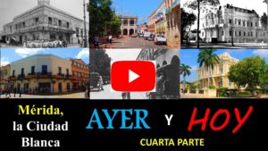 Mérida Ayer y Hoy cuarta parte